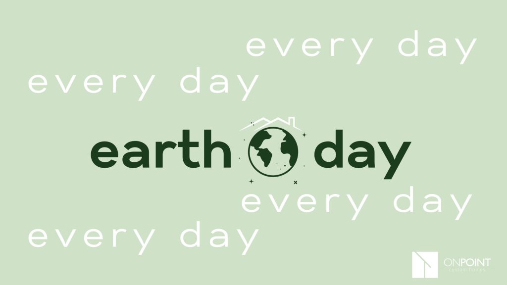 Building a Sustainable Legacy: Earth Day Initiatives for Your Custom Home
